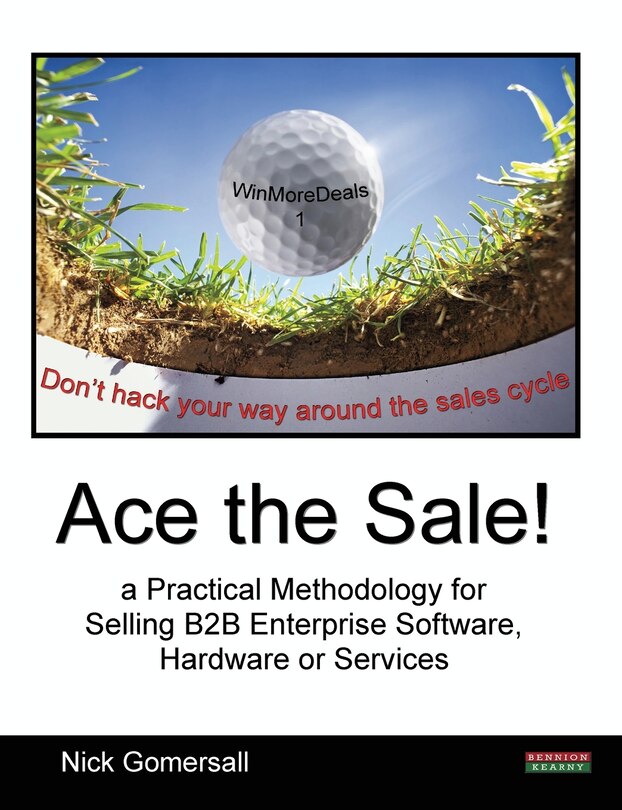 Couverture_Ace The Sale! A Practical Methodology For Selling B2b Enterprise Software, Hardware Or Services