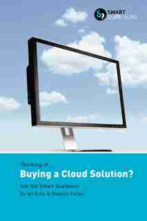 Thinking of... Buying a Cloud Solution? Ask the Smart Questions by Ian Gotts
