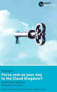 Thinking of... Force.com as the key to the Cloud Kingdom? Ask the Smart Questions by Alok Misra