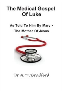 Couverture_The Medical Gospel Of Luke, As Told To Him By Mary - The Mother Of Jesus