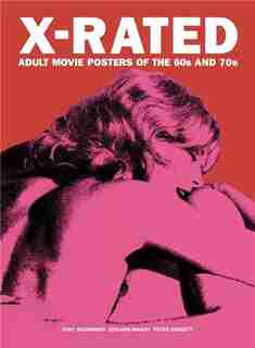 X-rated: Adult Movie Posters of the 60s and 70s: The Complete Volume de Tony Nourmand