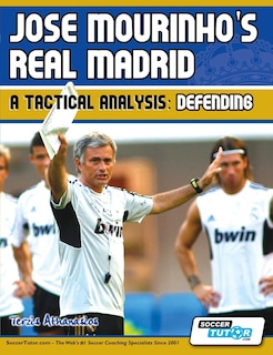 Front cover_Jose Mourinho's Real Madrid - A Tactical Analysis