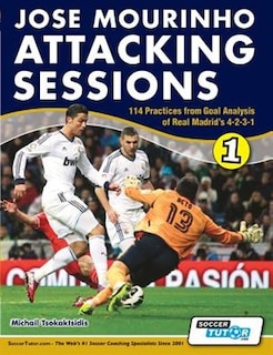 Front cover_Jose Mourinho Attacking Sessions - 114 Practices From Goal Analysis Of Real Madrid's 4-2-3-1