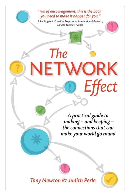 The Network Effect: A practical guide to making - and keeping - the connections that can make your world go round