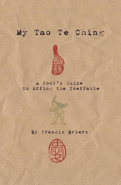 Couverture_My Tao Te Ching - A Fool's Guide to Effing the Ineffable