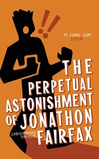 Front cover_The Perpetual Astonishment of Jonathon Fairfax