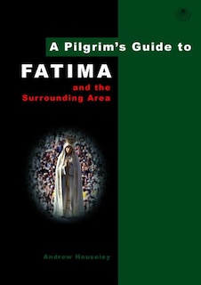 A Pilgrim's Guide to Fatima (And the Surrounding Area