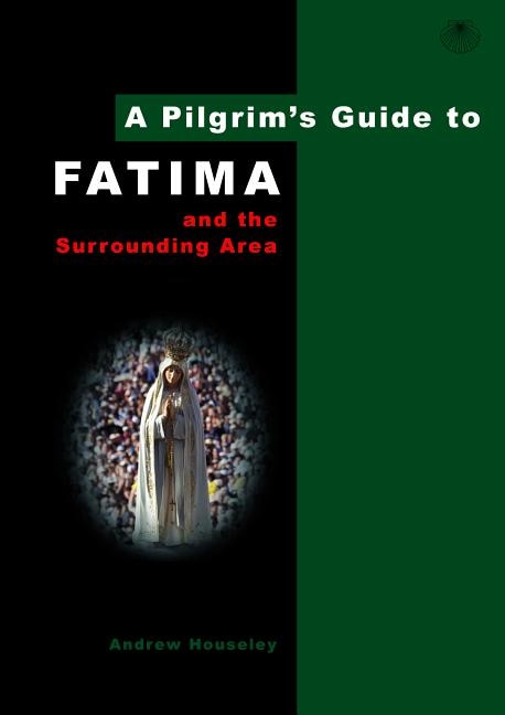 A Pilgrim's Guide to Fatima (And the Surrounding Area