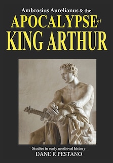 Front cover_Ambrosius Aurelianus and the Apocalypse of King Arthur