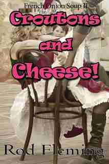 Croutons and Cheese!: French Onion Soup! II de Rod Fleming