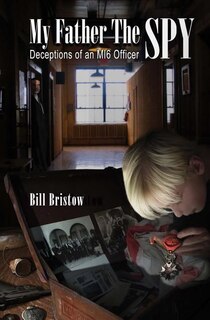 My Father The Spy: Deceptions of an MI6 Officer