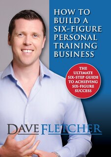 Front cover_How to Build a Six-Figure Personal Training Business
