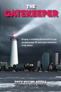 The Gatekeeper: Bringing a Revolution and a Mind-Shift to Your Personal Prayer Life and Prayer Movements in the Nations