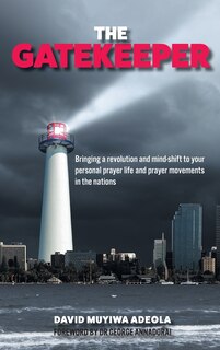 The Gatekeeper: Bringing a Revolution and a Mind-shift to Your Personal Prayer Life and Prayer Movements in the Nations