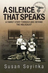 A Silence That Speaks: A family story through and beyond the holocaust