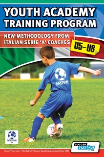 Front cover_Youth Academy Training Program U5-U8 - New Methodology from Italian Serie 'A' Coaches'