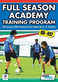 Front cover_Full Season Academy Training Program U9-12 - 40 Sessions (200 Practices) from Italian Serie 'a' Coaches