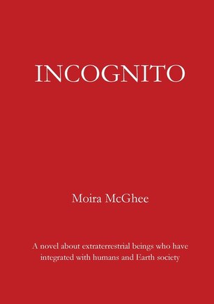 Incognito: A novel about extraterrestrial beings who have integrated with humans and Earth society