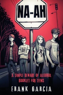 Na-Ah!: A Simple Beware of Alcohol Booklet for Teens