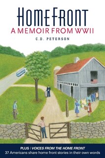 Home Front by C. D. Peterson: A Memoir from WW II