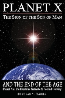 Front cover_Planet X, the Sign of the Son of Man, and the End of the Age