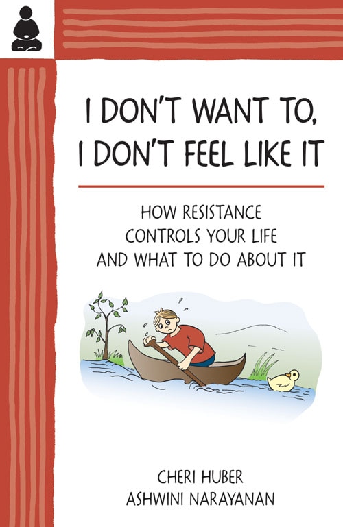 I Don't Want To, I Don't Feel Like It: How Resistance Controls Your Life And What To Do About It