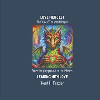 Front cover_Love Fiercely: The Way of The Wood Dragon