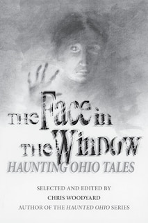 The Face in the Window: Haunting Ohio Tales