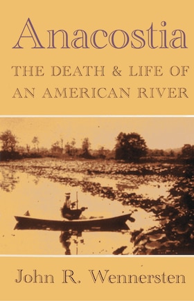 Anacostia: The Death And Life Of An American River