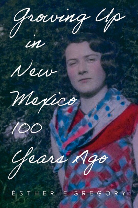 Front cover_Growing Up In New Mexico 100 Years Ago