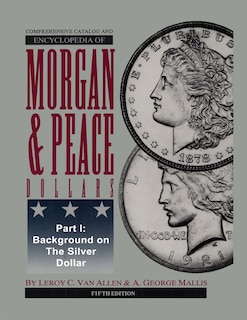 Front cover_Comprehensive Catalog and Encyclopedia of Morgan & Peace Silver Dollars 5th Edition-Part I