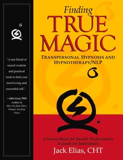 Finding True Magic: Transpersonal Hypnosis and Hypnotherapy/NLP