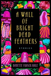 Front cover_A Wall of Bright Dead Feathers