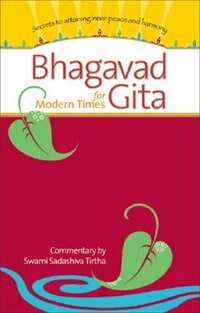 Bhagavad Gita for Modern Times: Secrets to Attaining Inner Peace and Harmony