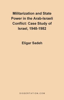 Front cover_Militarization And State Power In The Arab-israeli Conflict: Case Study Of Israel, 1948-1982