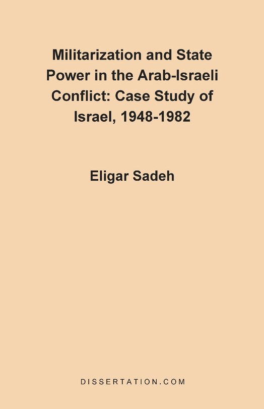 Front cover_Militarization And State Power In The Arab-israeli Conflict: Case Study Of Israel, 1948-1982