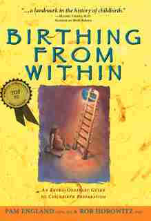 Birthing from Within: An Extra-Ordinary Guide to Childbirth Preparation de Pam England, CNM, MA
