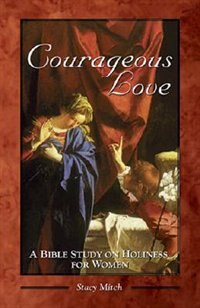 Courageous Love: A Bible Study on Holiness for Women