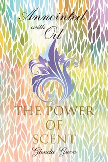 Front cover_Anointed with Oil, the Power of Scent