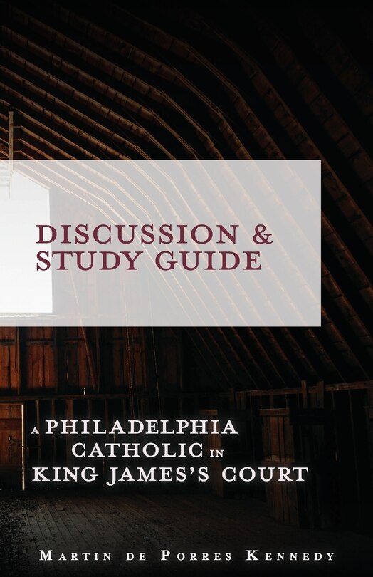 A Philadelphia Catholic in King James's Court - Discussion/Study Guide: Study Guide