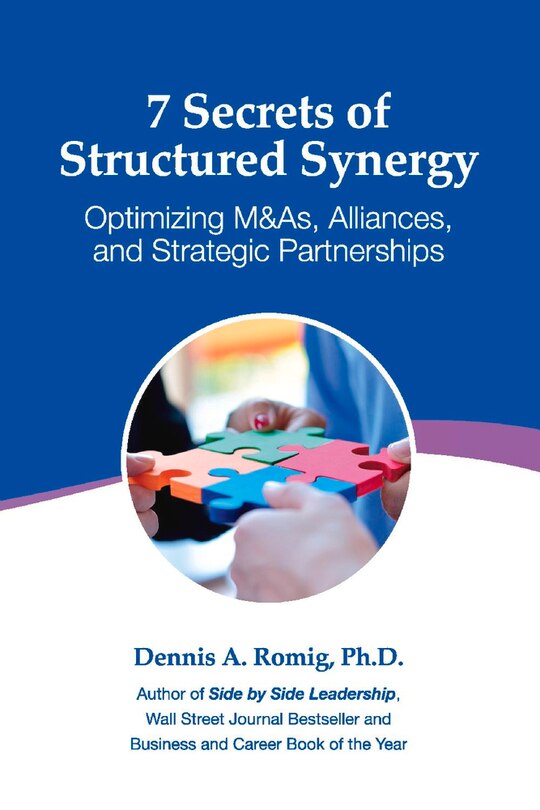 7 Secrets Of Structured Synergy: Optimizing M&as, Alliances And Strategic Partnerships
