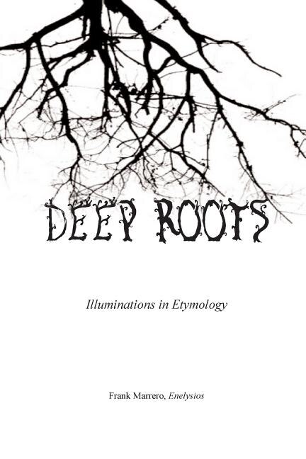 Deep Roots: Illuminations in Etymology