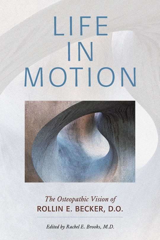 Life in Motion: The Osteopathic Vision of Rollin E. Becker, DO