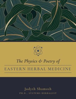 Front cover_The Physics And Poetry Of Easternherbal Medicine