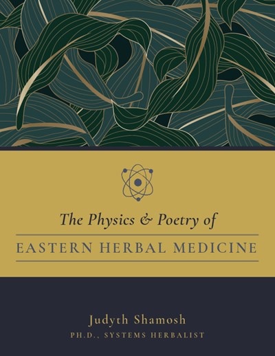 Front cover_The Physics And Poetry Of Easternherbal Medicine