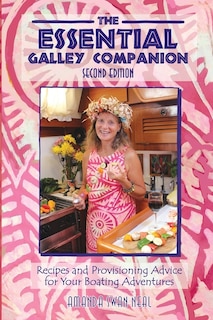 The Essential Galley Companion: Recipes and Provisioning Advice for Your Boating Adventures