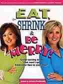 Eat, Shrink & Be Merry!: GreatTasting Food That Won't Go From Your Lips To Your Hips by Janet Podleski