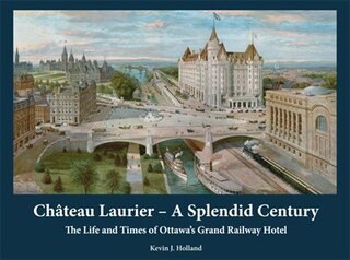 Chateau Laurier: A Splendid Century