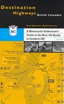 Destination Highways British Columbia: A MOTORCYCLE ENTHUSIAST'S GDE TO THE BEST 185 ROADS IN SOUTHERN BC