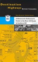 Destination Highways British Columbia: A MOTORCYCLE ENTHUSIAST'S GDE TO THE BEST 185 ROADS IN SOUTHERN BC